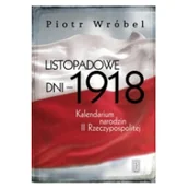 Historia Polski - PAX Listopadowe dni - 1918. Kalendarium narodzin II Rzeczypospolitej Piotr Wróbel - miniaturka - grafika 1