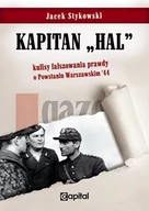 Felietony i reportaże - Stykowski Jacek Kapitan Hal Kulisy fałszowania prawdy o Powstaniu Warszawskim '44 - miniaturka - grafika 1