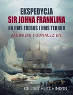 Felietony i reportaże - Ekspedycja Sir Johna Franklina na HMS EREBUS i HMS TERROR Nowa - miniaturka - grafika 1