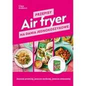 Książki kucharskie - Air fryer. Przepisy na dania jednokoszykowe - miniaturka - grafika 1
