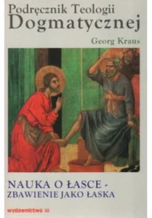 Podręcznik Teologii Dogmatycznej Nauka o łasce zbawienie jako łaska - Religia i religioznawstwo - miniaturka - grafika 1