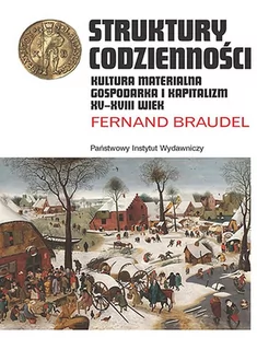 Struktury Codzienności Kultura Materialna Gospodarka I Kapitalizm Xv-Xviii Wiek Braudel Fernand - Historia świata - miniaturka - grafika 1