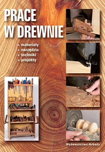 Arkady Prace w drewnie - Opracowanie zbiorowe