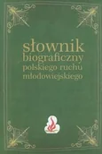 Słowniki języka polskiego - Słownik biograficzny polskiego ruchu młodowiejskiego. Tom 3 - miniaturka - grafika 1