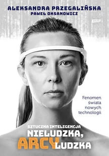 Sztuczna inteligencja. Nieludzka, arcyludzka w.2 - Felietony i reportaże - miniaturka - grafika 1