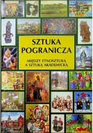 Książki o kulturze i sztuce - Sztuka pogranicza między etnosztuką a sztuką - miniaturka - grafika 1