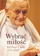 Religia i religioznawstwo - Wybrać Miłość. Brat Roger z Taize 1915-2005 - miniaturka - grafika 1
