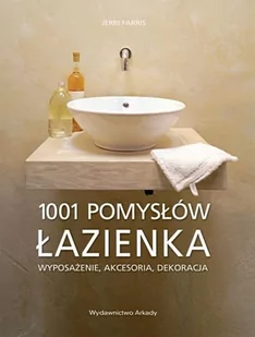 Łazienki 1001 pomysłów. Wyposażenie, akcesoria, dekoracje - Dom i ogród - miniaturka - grafika 1