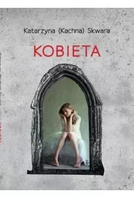 Kobieta - Katarzyna (Kachna) Skwara - Felietony i reportaże - miniaturka - grafika 1