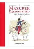 Książki edukacyjne - Mazurek Dąbrowskiego. Nasz hymn narodowy w.3 - miniaturka - grafika 1