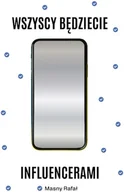 Marketing - Wszyscy będziecie influencerami. Książka z autografem - Rafał Masny - książka - miniaturka - grafika 1