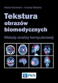 Książki medyczne - Wydawnictwo Naukowe PWN Tekstura obrazów biomedycznych. Metody analizy komputerowej - Michał Strzelecki - miniaturka - grafika 1