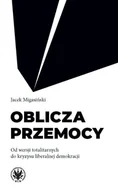 Polityka i politologia - Oblicza przemocy - Jacek Migasiński - książka - miniaturka - grafika 1