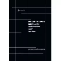 BRICOLAGE PUBLISHING Przestrzenie deziluzji. Dwudziestowieczne modele dzieła teatralnego PLEŚNIAROWICZ KRZYSZTOF - Książki o kulturze i sztuce - miniaturka - grafika 1