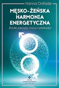 Psychologia - MĘSKO ŻEŃSKA HARMONIA ENERGETYCZNA ŹRÓDŁO ZDROWIA MOCY I WITALNOŚCI HANNA ONIFADE - miniaturka - grafika 1