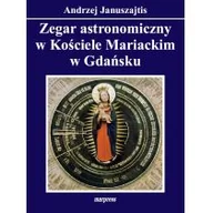 Książki o architekturze - MARPRESS Zegar astronomiczny w Kościele Mariackim w Gdańsku Andrzej Januszajtis - miniaturka - grafika 1