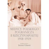 Medycy polskiego pogranicza II Rzeczypospolitej 1918-1939 - Książki medyczne - miniaturka - grafika 1