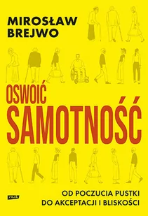 Oswoić samotność. Od poczucia pustki do akceptacji i bliskości - Zdrowie - poradniki - miniaturka - grafika 1