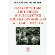 Historia świata - Nortom Michał Andrzejczak Faszyzm włoski i hitleryzm w publicystyce Romana Dmowskiego w latach 1922-1939 - miniaturka - grafika 1