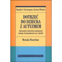 Dotrzeć do dziecka z autyzmem - Greenspan Stanley I., Wieder Serena - Pedagogika i dydaktyka - miniaturka - grafika 1