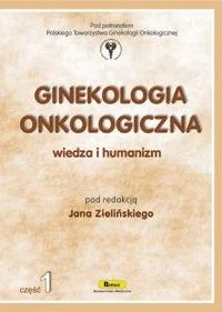 Borgis Ginekologia onkologiczna, Wiedza i humanizm - część 1 - Jan Zieliński - Podręczniki dla szkół wyższych - miniaturka - grafika 1