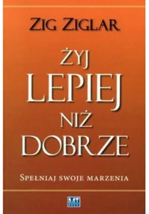 MT Biznes Zig Ziglar Żyj lepiej niż dobrze - Poradniki psychologiczne - miniaturka - grafika 2