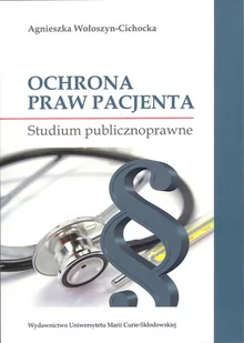 UMCS Wydawnictwo Uniwersytetu Marii Curie-Skłodows Ochrona praw pacjenta. Studium publicznoprawne Agnieszka Wołoszyn-Cichocka - Prawo - miniaturka - grafika 1