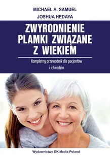 DK Media ZWYRODNIENIE PLAMKI ZWIĄZANE Z WIEKIEM. PRZEWODNIK DLA PACJENTÓW I ICH RODZIN. - Książki medyczne - miniaturka - grafika 2