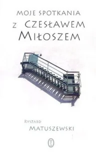 Moje spotkania z Czesławem Miłoszem - Biografie i autobiografie - miniaturka - grafika 1