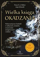 Ezoteryka - Wielka księga okadzania. Wykorzystaj moc kadzideł w zaklęciach, rytuałach, oczyszczaniu energetycznym i relaksie - miniaturka - grafika 1