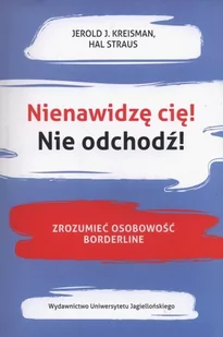 Wydawnictwo Uniwersytetu Jagiellońskiego Nienawidzę cię! Nie odchodź! Marzena Szymańska-Błotnicka - Psychologia Wydawnictwo Uniwersytetu Jagiellońskiego Nienawidzę cię! Nie odchodź! Marzena Szymańska-Błotnicka - Psychologia - miniaturka - grafika 1