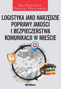 Difin Logistyka jako narzędzie poprawy jakości i bezpieczeństwa komunikacji w mieście Ewa Kulińska, Dariusz Masłowski - Książki o architekturze - miniaturka - grafika 1