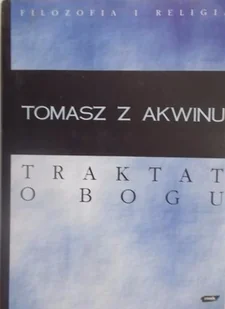 TRAKTAT O BOGU TOMASZ Z AKWINU - Filozofia i socjologia - miniaturka - grafika 1