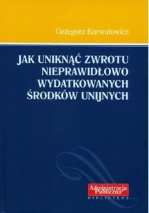 Jak Uniknąć zwrotu Nieprawidłowo Wydatkowanych środków Unijnych - Biznes - miniaturka - grafika 1