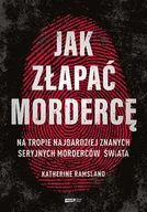 Felietony i reportaże - ZNAK Jak złapać mordercę. Na tropie najbardziej znanych seryjnych morderców świata - Katherine Ramsland - miniaturka - grafika 1