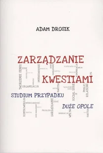 Zarządzanie kwestiami. Studium przypadku Duże Opole. Seria: Studia i monografie nr 574 - Zarządzanie - miniaturka - grafika 1