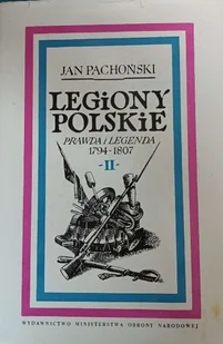 Legiony Polskie Prawda i legenda 1794 - 1807 Tom II - Historia świata - miniaturka - grafika 1