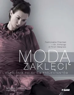 Modą Zaklęci. Antologia Polskich Projektantów - Książki o kulturze i sztuce - miniaturka - grafika 1