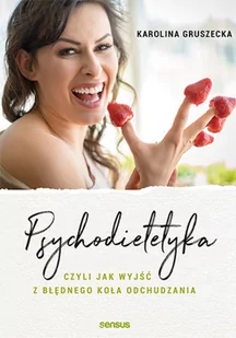 Psychodietetyka czyli jak wyjść z błędnego koła odchudzania Gruszecka Karolina - Poradniki hobbystyczne Psychodietetyka czyli jak wyjść z błędnego koła odchudzania Gruszecka Karolina - Poradniki hobbystyczne - miniaturka - grafika 2