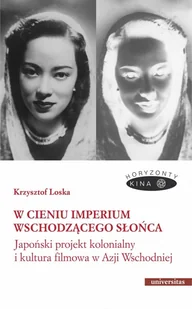 Universitas W cieniu Imperium Wschodzącego Słońca. Japoński projekt kolonialny i kultura filmowa w Azji Wschodni - Książki o kulturze i sztuce - miniaturka - grafika 1