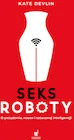 Publicystyka - Seksroboty. O pożądaniu, nauce i sztucznej inteligencji - miniaturka - grafika 1