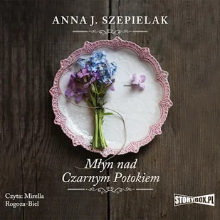 Saga małopolska. Tom 1. Młyn nad Czarnym Potokiem Anna J. Szepielak - Audiobooki - literatura piękna - miniaturka - grafika 1
