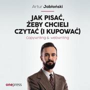 Jak pisać, żeby chcieli czytać (i kupować). Copywriting & Webwriting