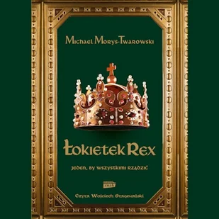 Łokietek Rex. Jeden, by wszystkimi rządzić Michael Morys-Twarowski - Audiobooki - historia - miniaturka - grafika 1