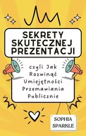 E-booki - biznes i ekonomia - Sekrety skutecznej prezentacji. Czyli jak rozwinąć umiejętności przemawiania publicznie - miniaturka - grafika 1
