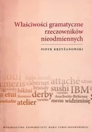 Filologia i językoznawstwo - UMCS Wydawnictwo Uniwersytetu Marii Curie-Skłodows Właściwości gramatyczne rzeczowników nieodmiennych - Piotr Krzyżanowski - miniaturka - grafika 1