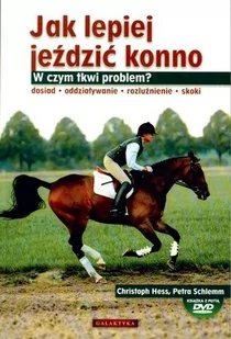Galaktyka Jak lepiej jeździć konno z płytą DVD - Hess Christoph, Schlemm Petra - Sport i wypoczynek - miniaturka - grafika 1