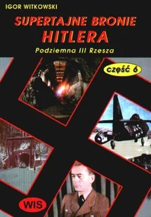 Supertajne Bronie Hitlera Część 6 - Podziemna III Rzesza - Historia świata - miniaturka - grafika 1