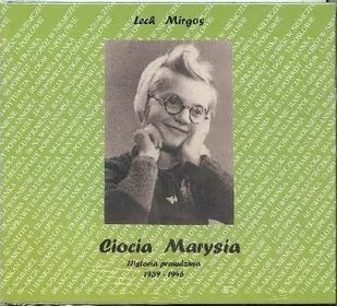 Ciocia Marysia Historia prawdziwa 1939-1945 CD MP3 Lech Mirgos - Audiobooki - literatura popularnonaukowa - miniaturka - grafika 1