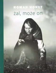 Żal, może on - Roman Honet - Poezja - miniaturka - grafika 1